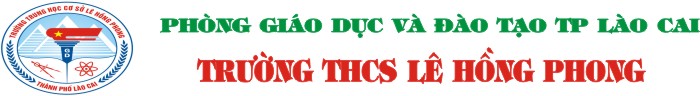 TRƯỜNG TRUNG HỌC CƠ SỞ LÊ HỒNG PHONG -  THÀNH PHỐ LÀO CAI